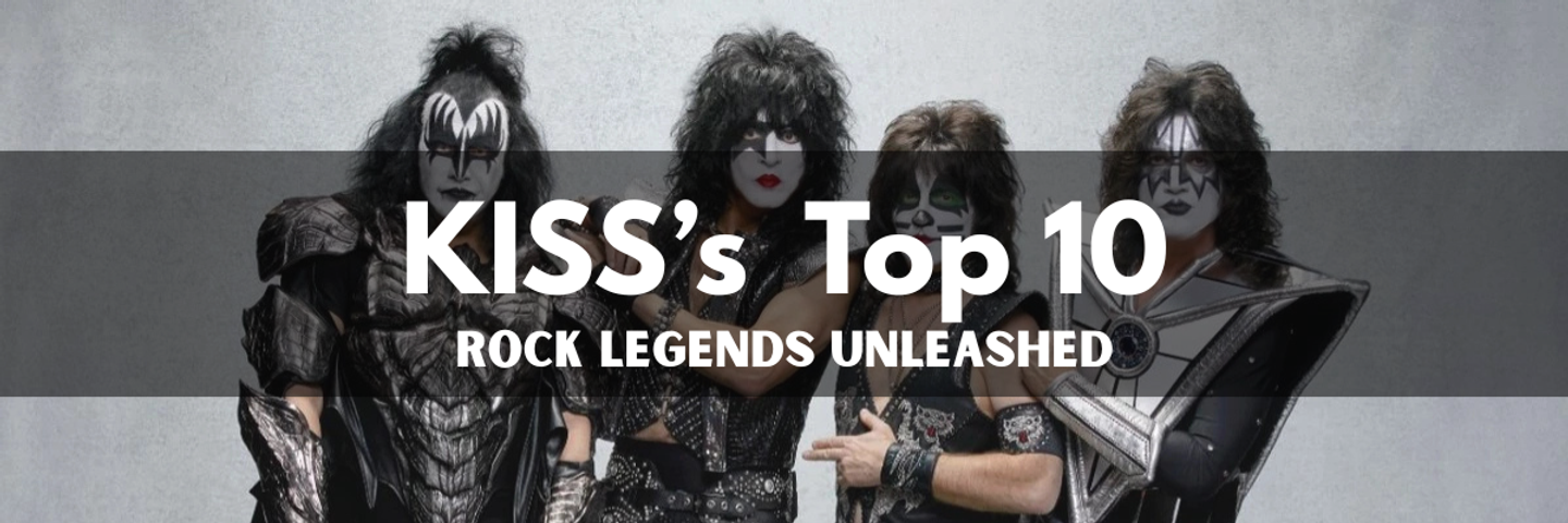 Rock Legends Unleashed: Kiss’s Top 10 Iconic Anthems